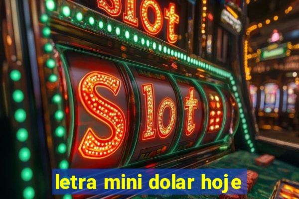 letra mini dolar hoje