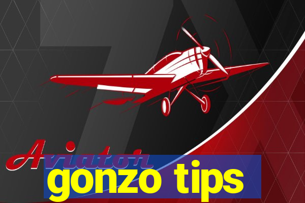 gonzo tips