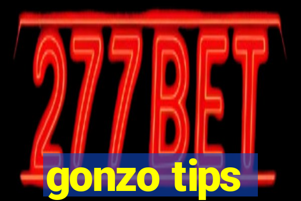 gonzo tips