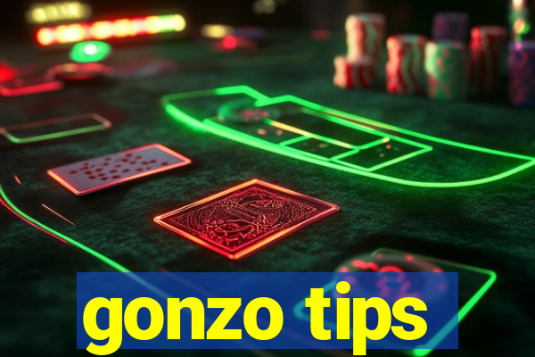 gonzo tips