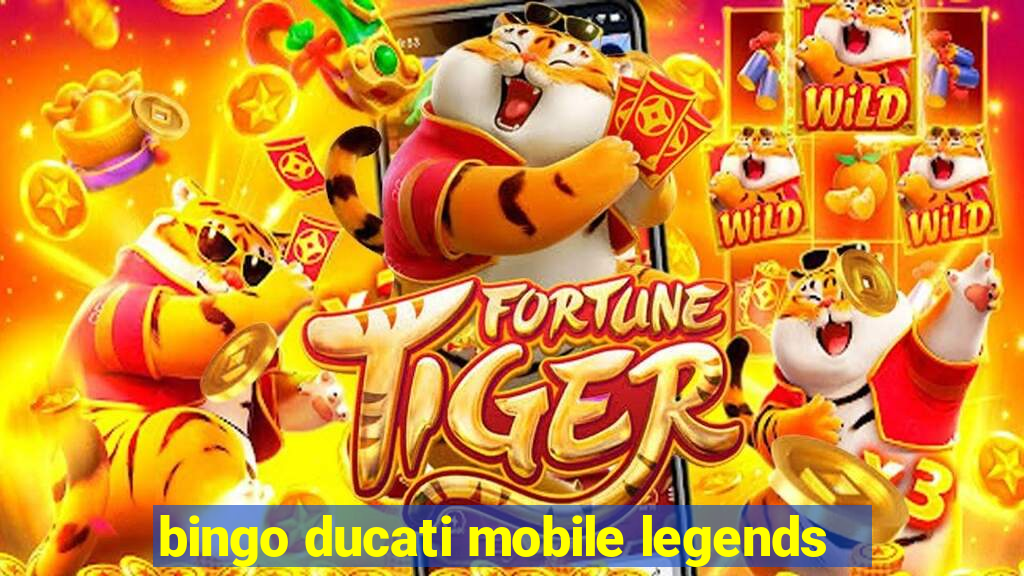 bingo ducati mobile legends