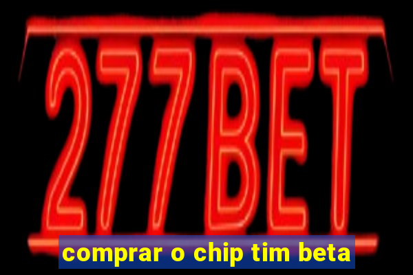 comprar o chip tim beta