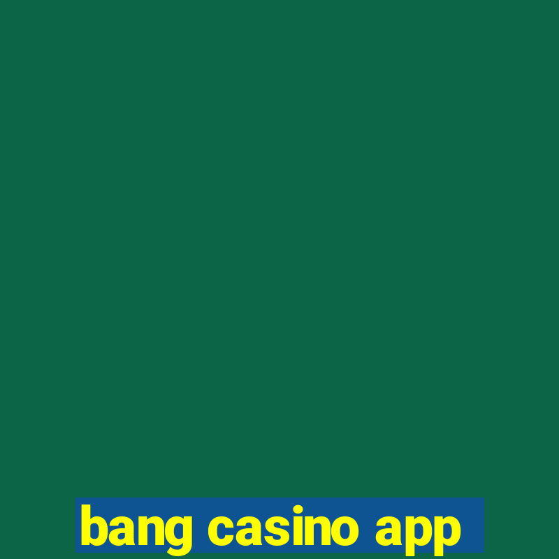 bang casino app