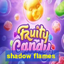 shadow flames