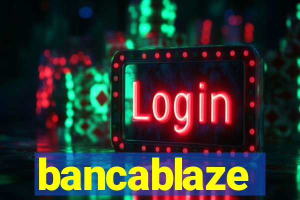 bancablaze