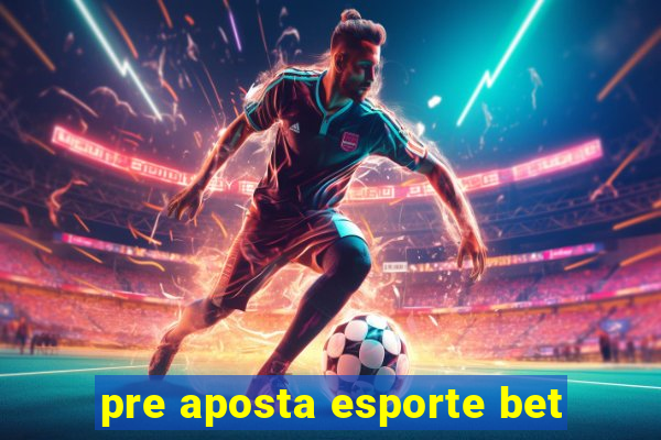 pre aposta esporte bet