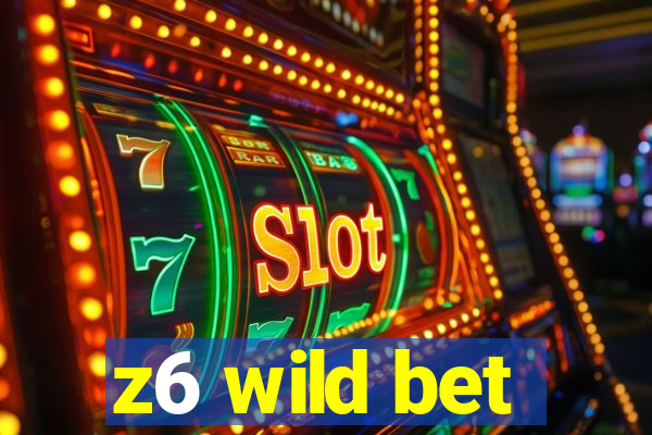 z6 wild bet