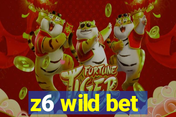 z6 wild bet