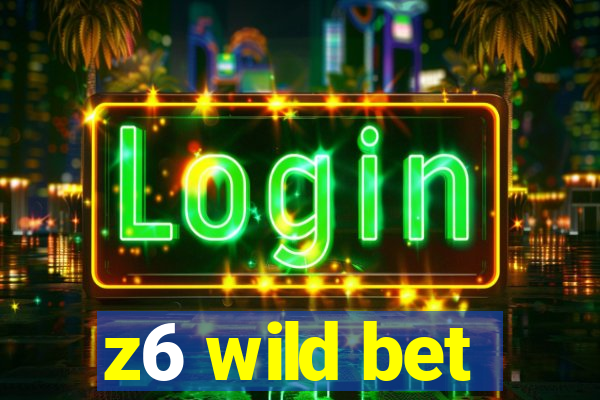 z6 wild bet