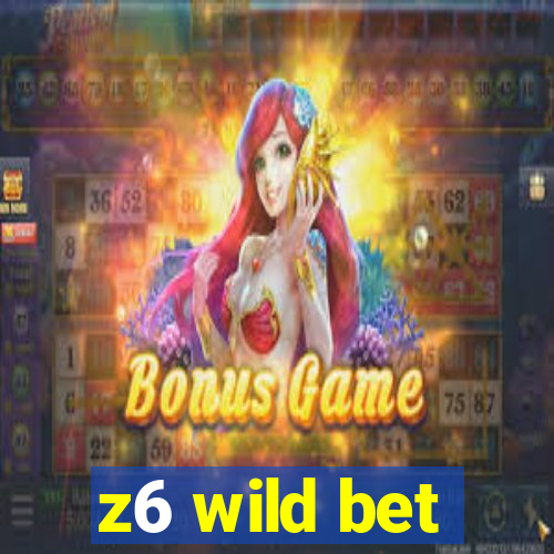 z6 wild bet