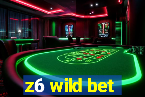 z6 wild bet