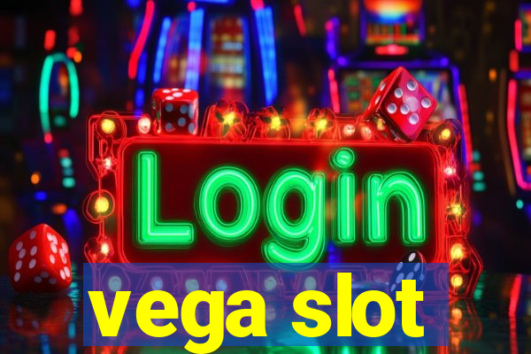 vega slot