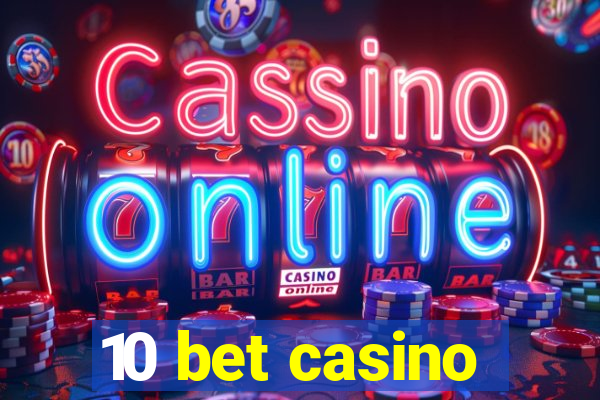 10 bet casino