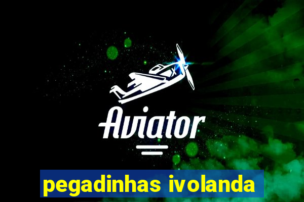 pegadinhas ivolanda