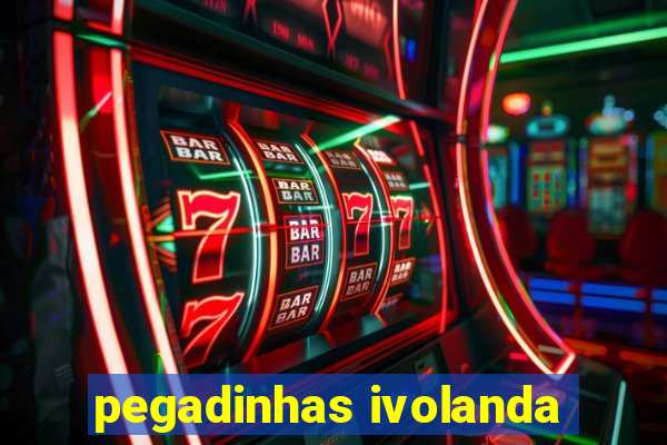 pegadinhas ivolanda