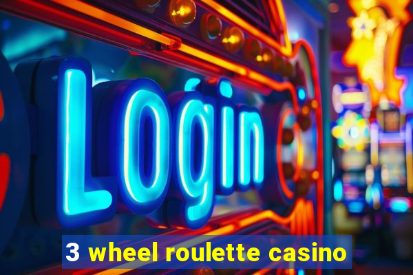 3 wheel roulette casino