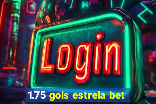 1.75 gols estrela bet