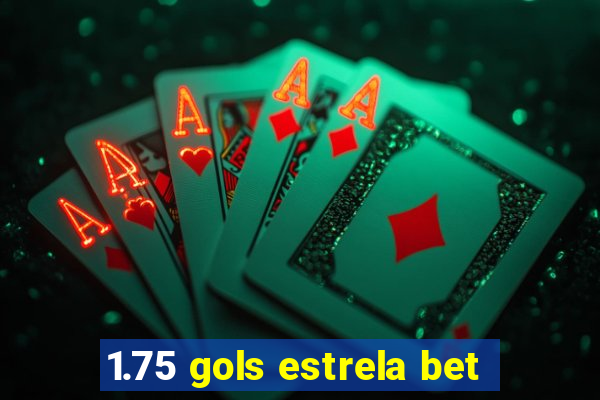 1.75 gols estrela bet