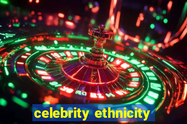 celebrity ethnicity