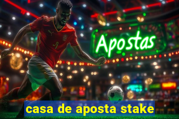 casa de aposta stake