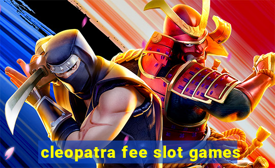 cleopatra fee slot games