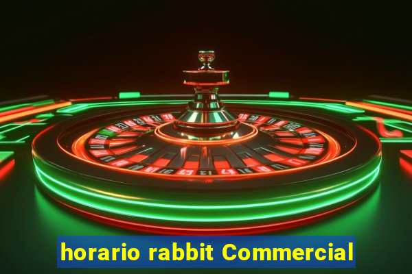 horario rabbit Commercial