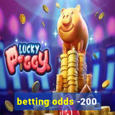 betting odds -200