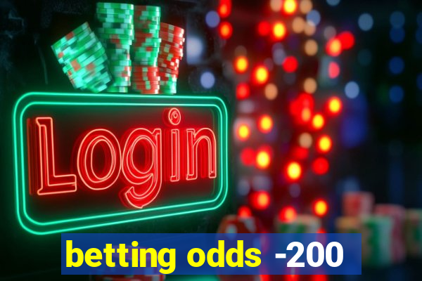 betting odds -200