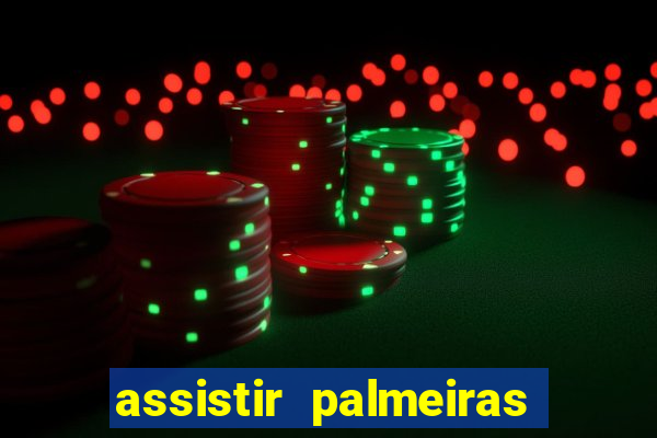 assistir palmeiras futebol play