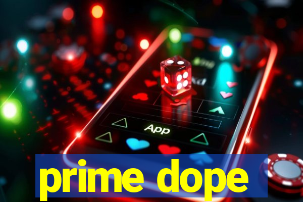 prime dope