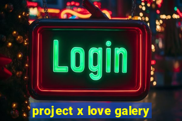 project x love galery