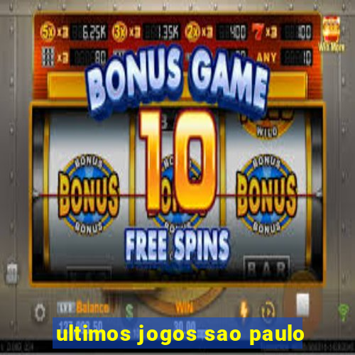 ultimos jogos sao paulo