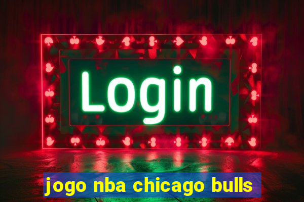 jogo nba chicago bulls