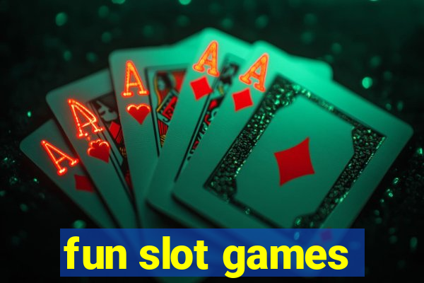 fun slot games