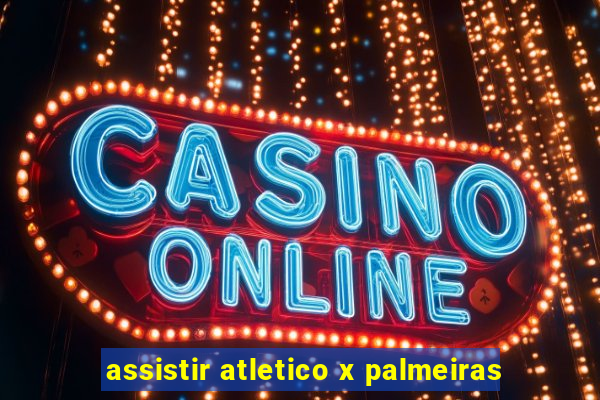 assistir atletico x palmeiras