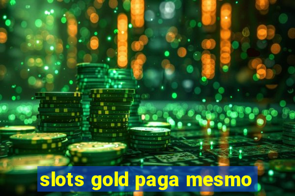 slots gold paga mesmo