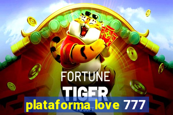 plataforma love 777