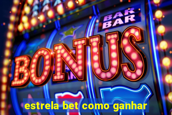 estrela bet como ganhar