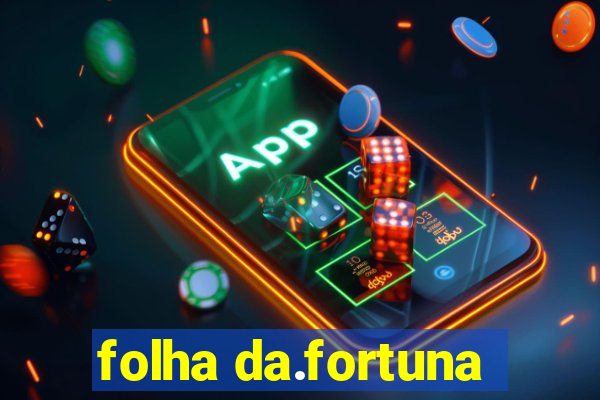 folha da.fortuna