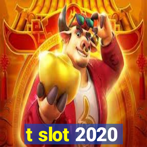 t slot 2020