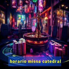 horario missa catedral