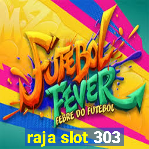 raja slot 303