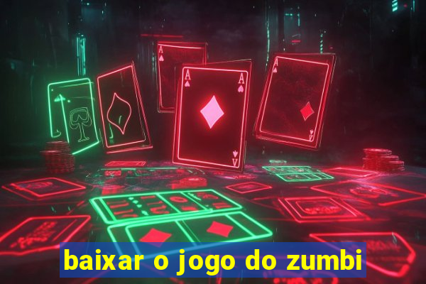 baixar o jogo do zumbi