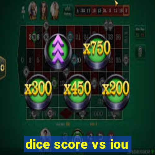 dice score vs iou