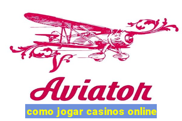 como jogar casinos online