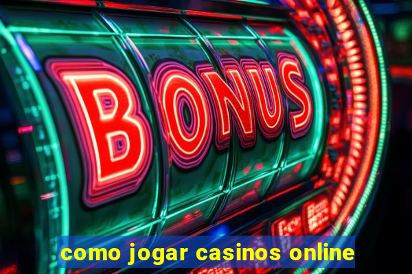 como jogar casinos online