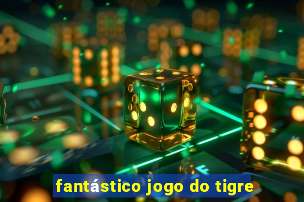 fantástico jogo do tigre