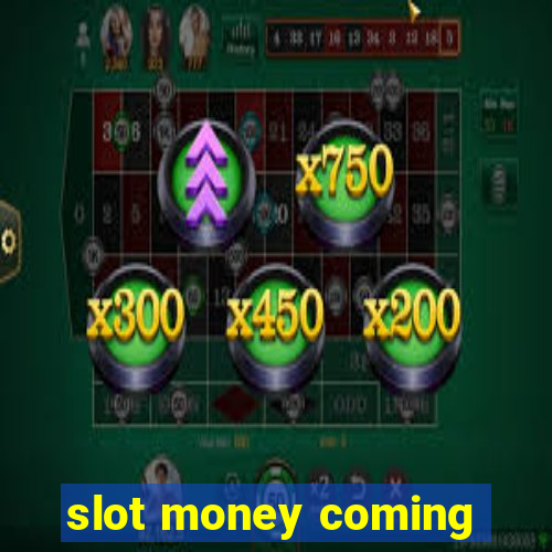 slot money coming