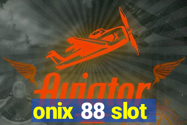 onix 88 slot