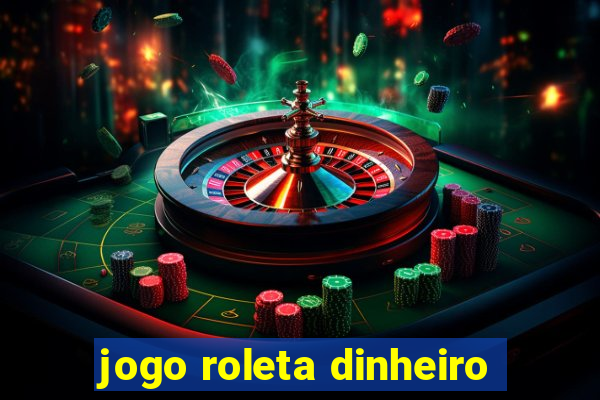 jogo roleta dinheiro